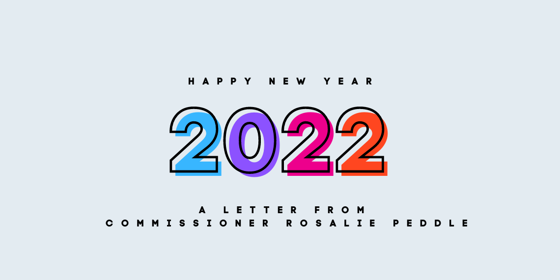 Text only image that says Happy New Year 2022, a letter from Commissioner Rosalie Peddle
